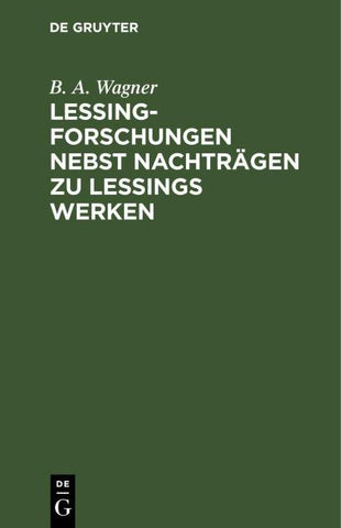 Lessing-Forschungen nebst Nachträgen zu Lessings Werken