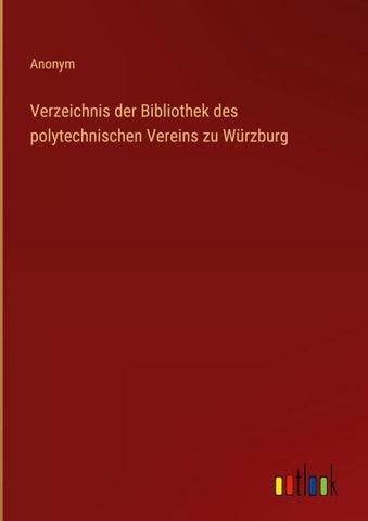 Verzeichnis der Bibliothek des polytechnischen Vereins zu Würzburg