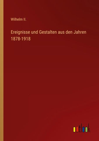 Ereignisse und Gestalten aus den Jahren 1878-1918