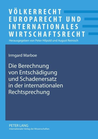 Die Berechnung von Entschaedigung und Schadenersatz in der internationalen Rechtsprechung
