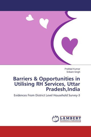 Barriers & Opportunities in Utilising RH Services, Uttar Pradesh,India