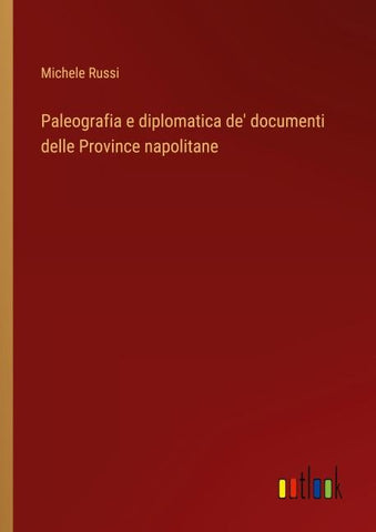 Paleografia e diplomatica de' documenti delle Province napolitane