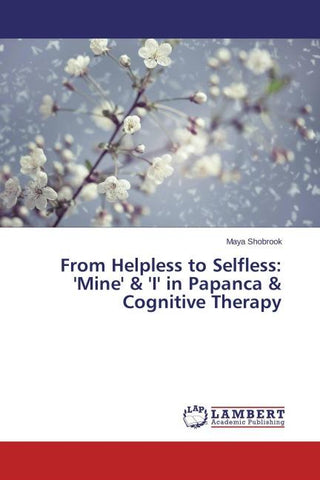 From Helpless to Selfless: 'Mine' & 'I' in Papanca & Cognitive Therapy