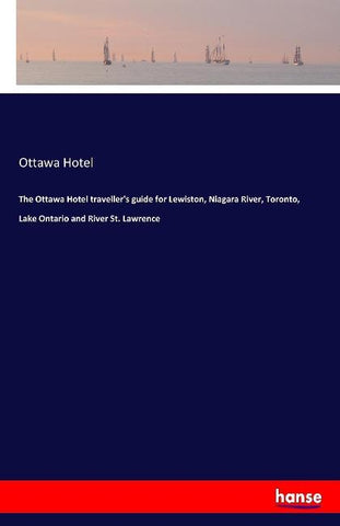 The Ottawa Hotel traveller's guide for Lewiston, Niagara River, Toronto, Lake Ontario and River St. Lawrence