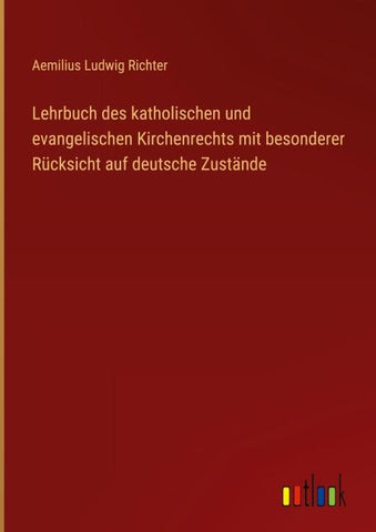 Lehrbuch des katholischen und evangelischen Kirchenrechts mit besonderer Rücksicht auf deutsche Zustände