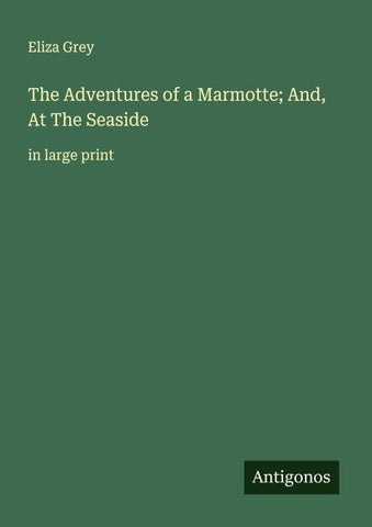 The Adventures of a Marmotte; And, At The Seaside