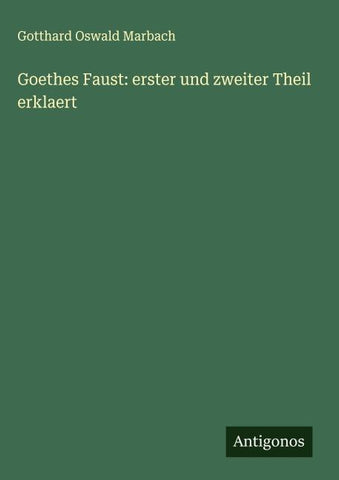 Goethes Faust: erster und zweiter Theil erklaert