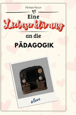 Eine Liebeserklärung an die Pädagogik