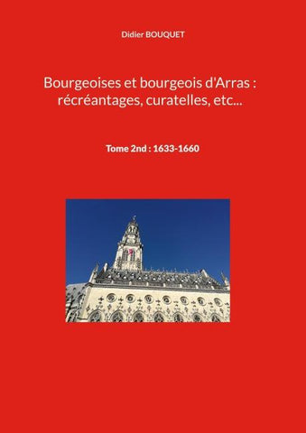 Bourgeoises et bourgeois d'Arras : récréantages, curatelles, etc...