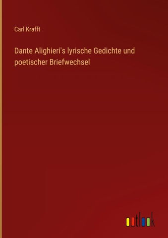 Dante Alighieri's lyrische Gedichte und poetischer Briefwechsel