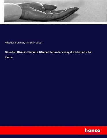 Des alten Nikolaus Hunnius Glaubenslehre der evangelisch-lutherischen Kirche