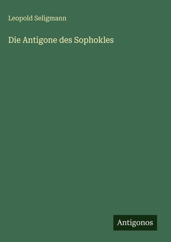 Die Antigone des Sophokles