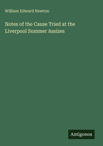 Notes of the Cause Tried at the Liverpool Summer Assizes
