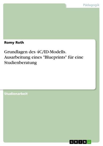 Grundlagen des 4C/ID-Modells. Ausarbeitung eines "Blueprints" für eine Studienberatung