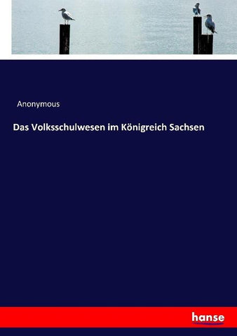 Das Volksschulwesen im Königreich Sachsen