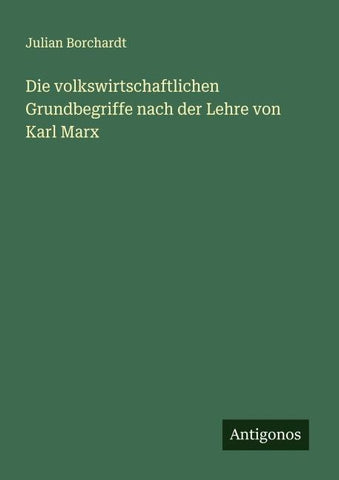 Die volkswirtschaftlichen Grundbegriffe nach der Lehre von Karl Marx