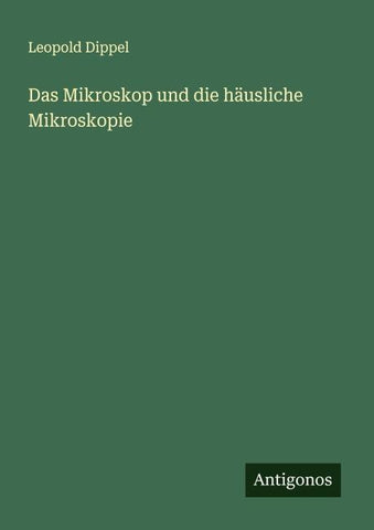 Das Mikroskop und die häusliche Mikroskopie