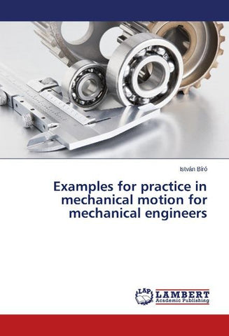 Examples for practice in mechanical motion for mechanical engineers