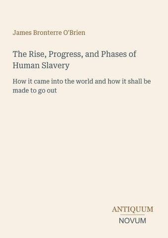 The Rise, Progress, and Phases of Human Slavery