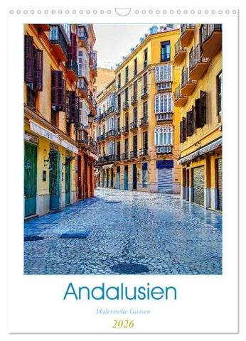 Andalusien - Malerische Gassen (Wandkalender 2026 DIN A3 hoch), CALVENDO Monatskalender
