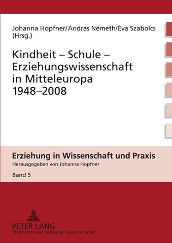 Kindheit – Schule – Erziehungswissenschaft in Mitteleuropa 1948-2008
