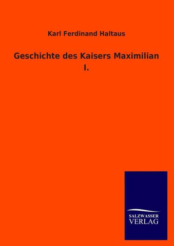Geschichte des Kaisers Maximilian I.