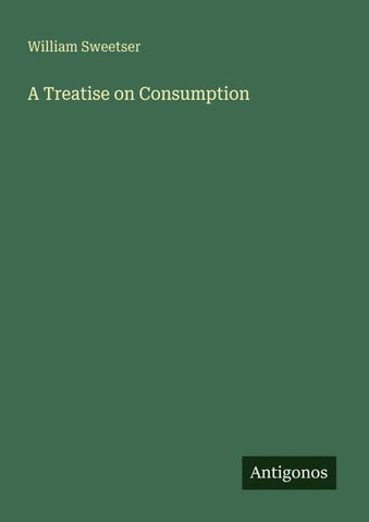 A Treatise on Consumption