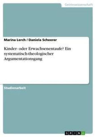 Kinder- oder Erwachsenentaufe? Ein systematisch-theologischer Argumentationsgang