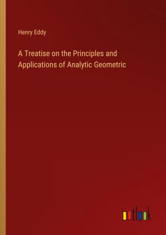 A Treatise on the Principles and Applications of Analytic Geometric