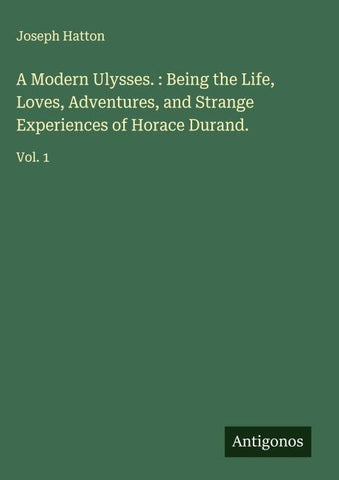 A Modern Ulysses. : Being the Life, Loves, Adventures, and Strange Experiences of Horace Durand.