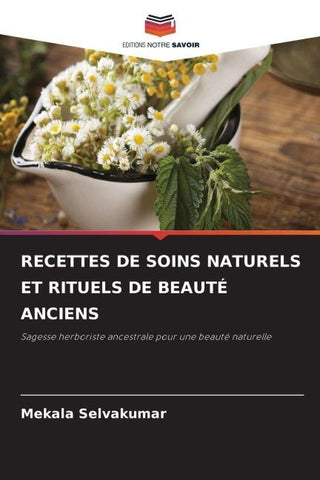 RECETTES DE SOINS NATURELS ET RITUELS DE BEAUTÉ ANCIENS