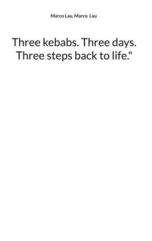 Three kebabs. Three days. Three steps back to life."