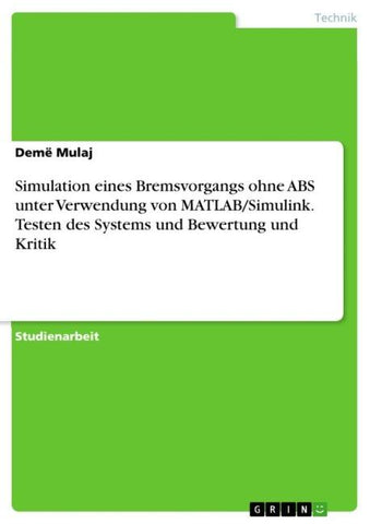 Simulation eines Bremsvorgangs ohne ABS unter Verwendung von MATLAB/Simulink. Testen des Systems und Bewertung und Kritik