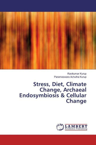 Stress, Diet, Climate Change, Archaeal Endosymbiosis & Cellular Change