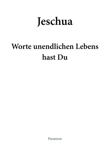 Jeschua – Worte unendlichen Lebens hast Du