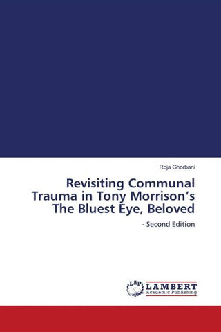 Revisiting Communal Trauma in Tony Morrison's The Bluest Eye, Beloved