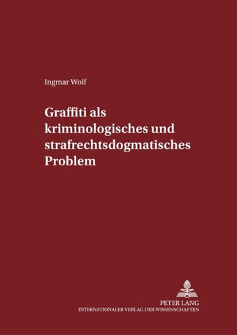 Graffiti als kriminologisches und strafrechtsdogmatisches Problem