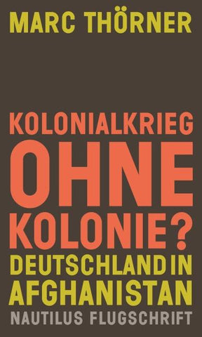 Kolonialkrieg ohne Kolonie? Deutschland in Afghanistan