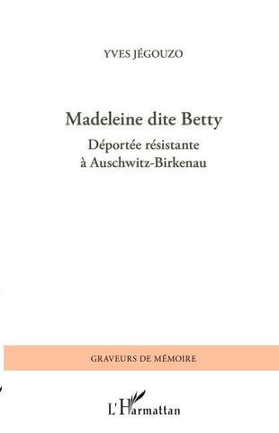Madeleine dite Betty, déportée résistante à Auschwitz-Birkenau