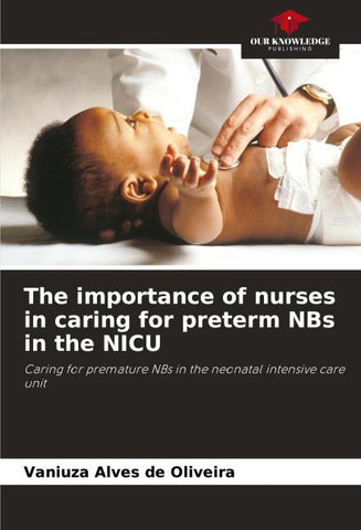 The importance of nurses in caring for preterm NBs in the NICU