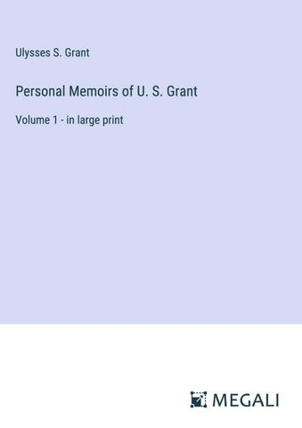Personal Memoirs of U. S. Grant