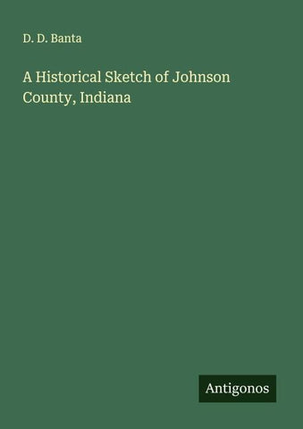A Historical Sketch of Johnson County, Indiana