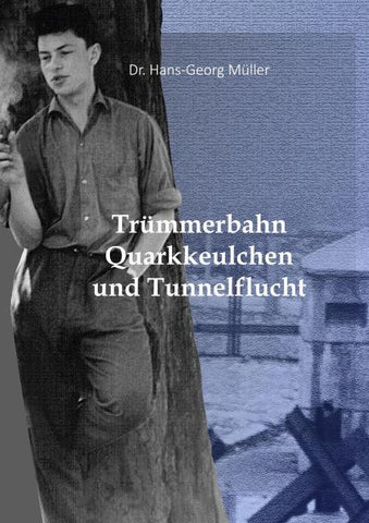 Trümmerbahn, Quarkkeulchen und Tunnelflucht