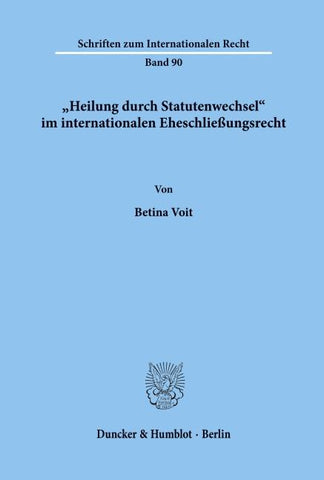 "Heilung durch Statutenwechsel' im internationalen Eheschließungsrecht.