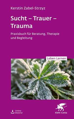 Sucht – Trauer – Trauma (Leben Lernen, Bd. 357)