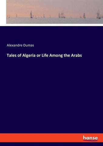 Tales of Algeria or Life Among the Arabs