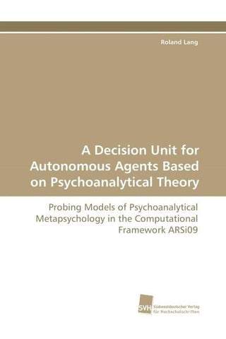 A Decision Unit for Autonomous Agents Based on Psychoanalytical Theory