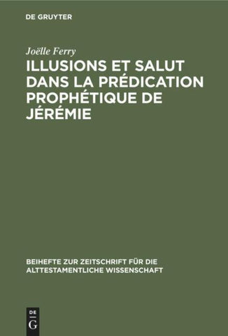 Illusions et salut dans la prédication prophétique de Jérémie