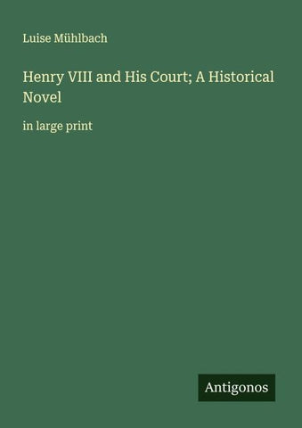 Henry VIII and His Court; A Historical Novel