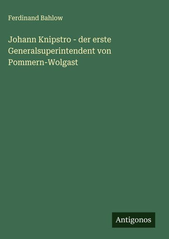Johann Knipstro - der erste Generalsuperintendent von Pommern-Wolgast